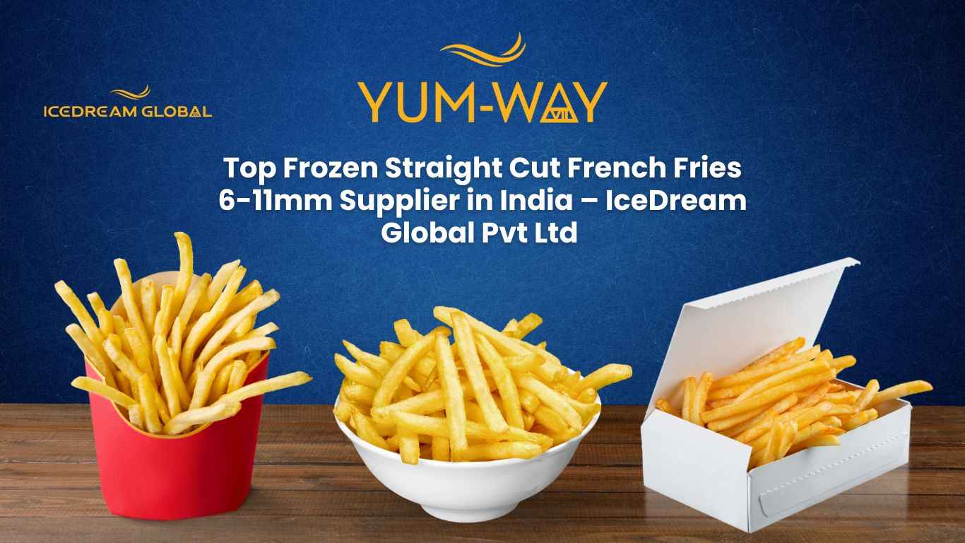 Top Frozen Straight Cut French Fries 6-11mm Supplier in India – IceDream Global Pvt Ltd
